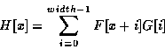 \begin{displaymath}
H[x] = \sum^{width-1}_{i = 0} F[x+i]G[i]
\end{displaymath}