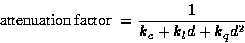 \begin{displaymath}\hbox{attenuation factor} \; = {1 \over {{k_{c}} + {k_{l}d} + {k_{q}d^2}}}\end{displaymath}